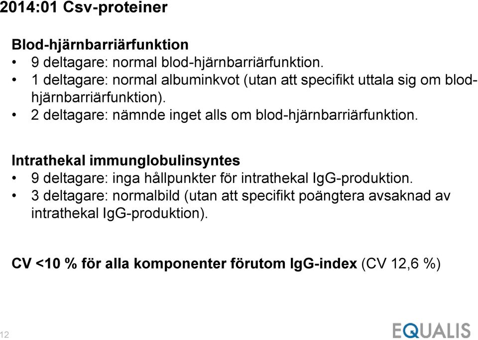 2 deltagare: nämnde inget alls om blod-hjärnbarriärfunktion.