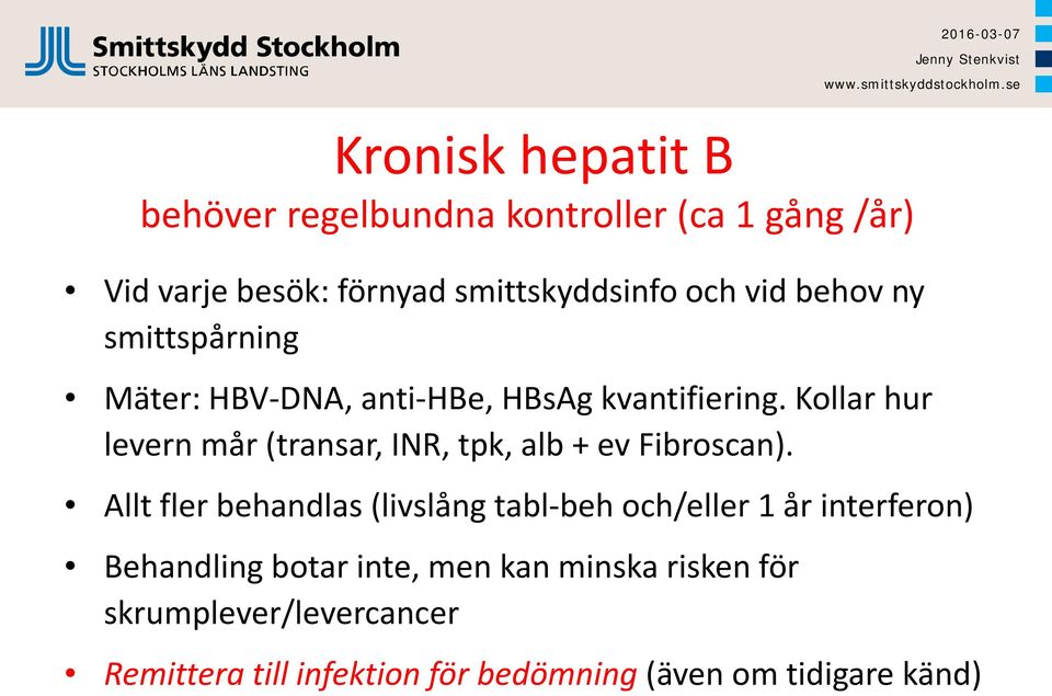 Kollar hur levern mår (transar, INR, tpk, alb + ev Fibroscan).