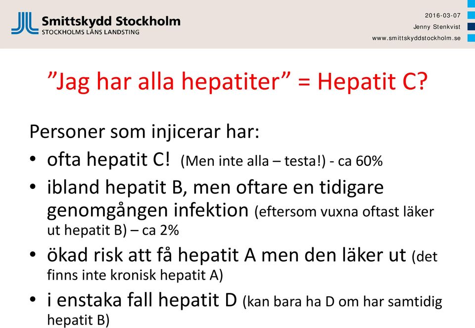 ) - ca 60% ibland hepatit B, men oftare en tidigare genomgången infektion (eftersom vuxna