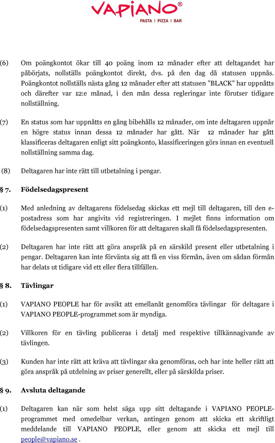 (7) En status som har uppnåtts en gång bibehålls 12 månader, om inte deltagaren uppnår en högre status innan dessa 12 månader har gått.
