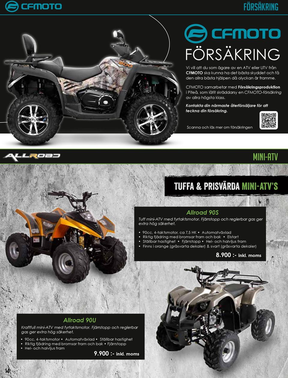 Scanna och läs mer om försäkringen mini-atv TUFFA & PRISVÄRDA MINI-ATV s Allroad 90S Tuff mini-atv med fyrtaktsmotor. Fjärrstopp och reglerbar gas ger extra hög säkerhet.
