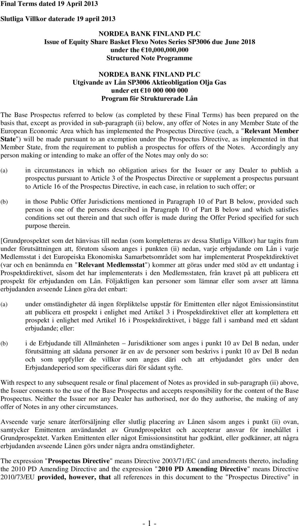completed by these Final Terms) has been prepared on the basis that, except as provided in sub-paragraph (ii) below, any offer of Notes in any Member State of the European Economic Area which has