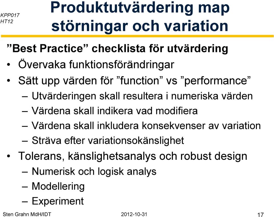 Värdena skall inkludera konsekvenser av variation Sträva efter variationsokänslighet Tolerans,