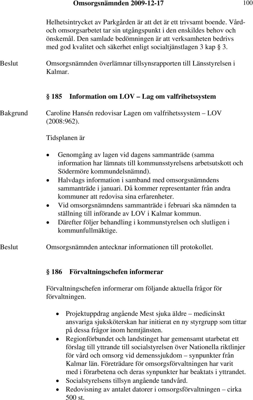185 Information om LOV Lag om valfrihetssystem Caroline Hansén redovisar Lagen om valfrihetssystem LOV (2008:962).