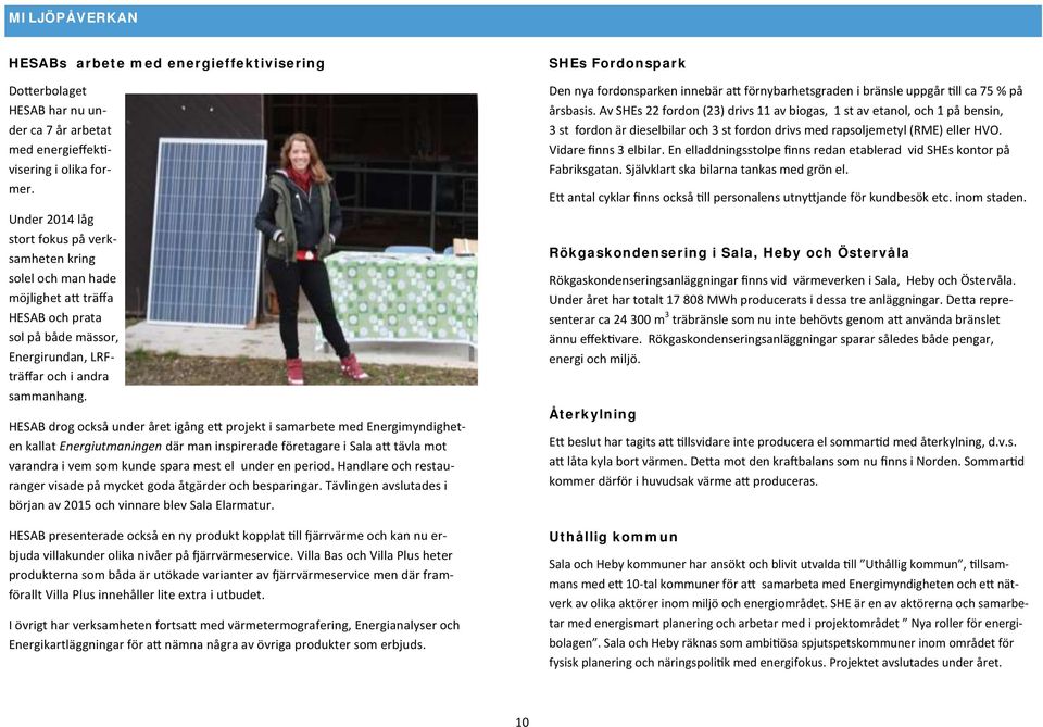HESAB drog också under året igång ett projekt i samarbete med Energimyndigheten kallat Energiutmaningen där man inspirerade företagare i Sala att tävla mot varandra i vem som kunde spara mest el