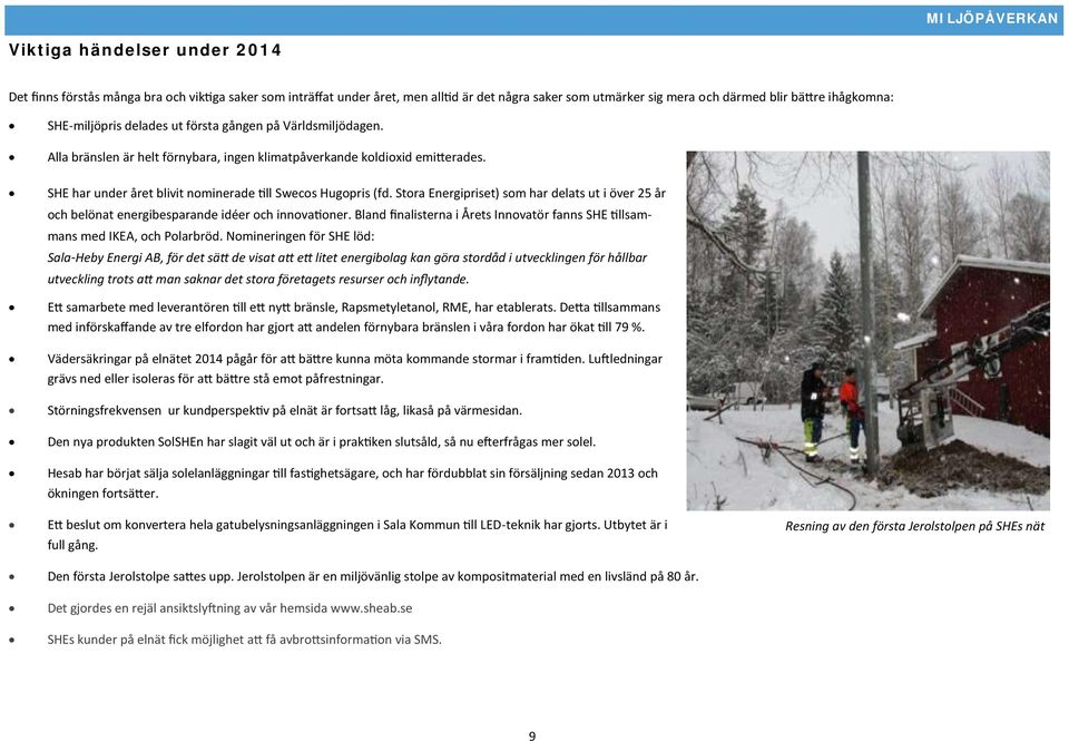 SHE har under året blivit nominerade till Swecos Hugopris (fd. Stora Energipriset) som har delats ut i över 25 år och belönat energibesparande idéer och innovationer.