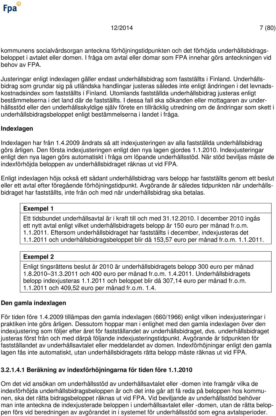 Underhållsbidrag som grundar sig på utländska handlingar justeras således inte enligt ändringen i det levnadskostnadsindex som fastställts i Finland.