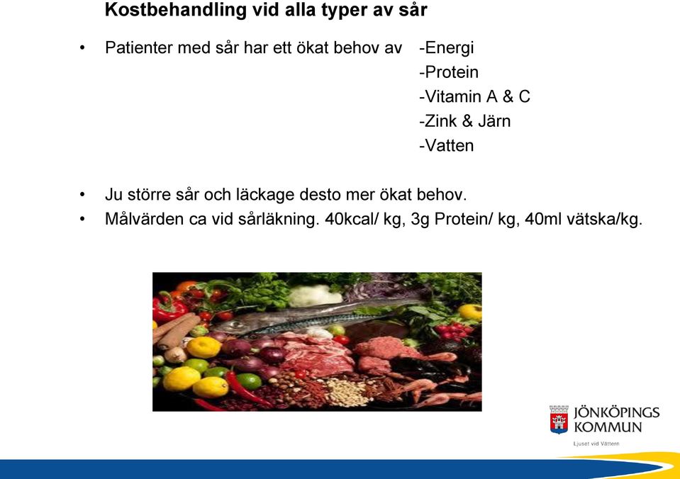 -Vatten Ju större sår och läckage desto mer ökat behov.