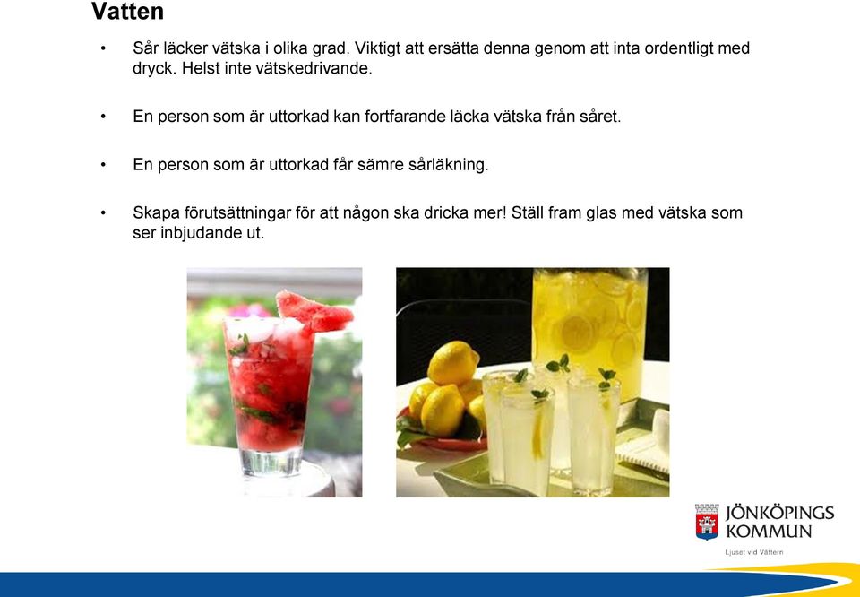 Helst inte vätskedrivande.