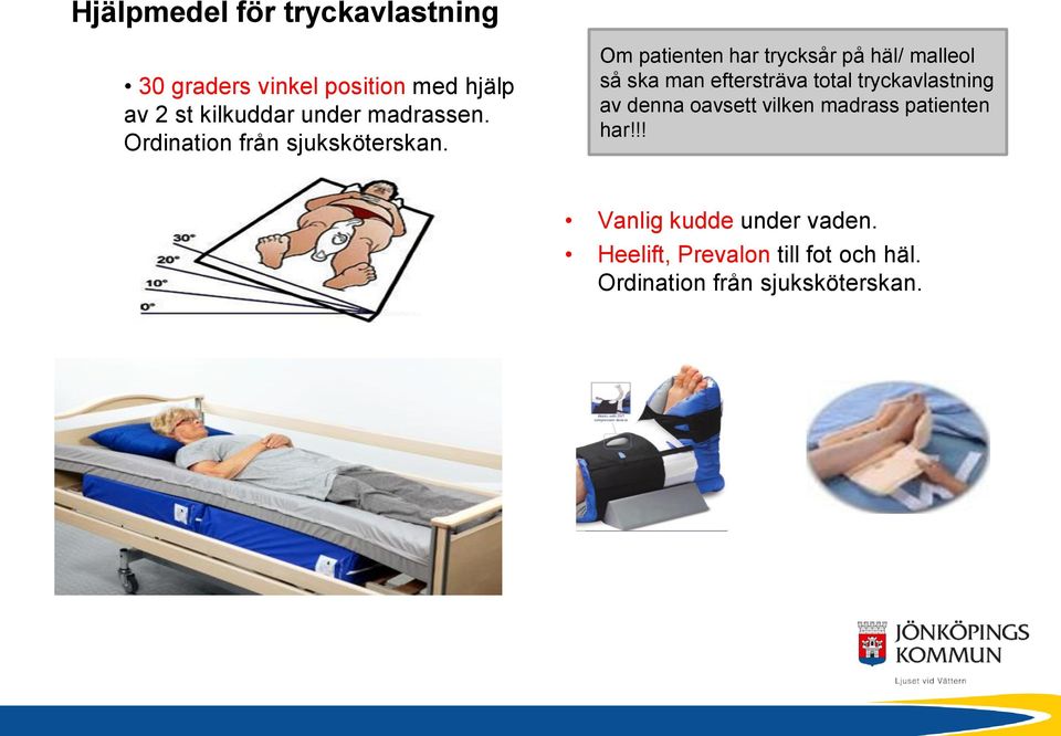 Om patienten har trycksår på häl/ malleol så ska man eftersträva total tryckavlastning av