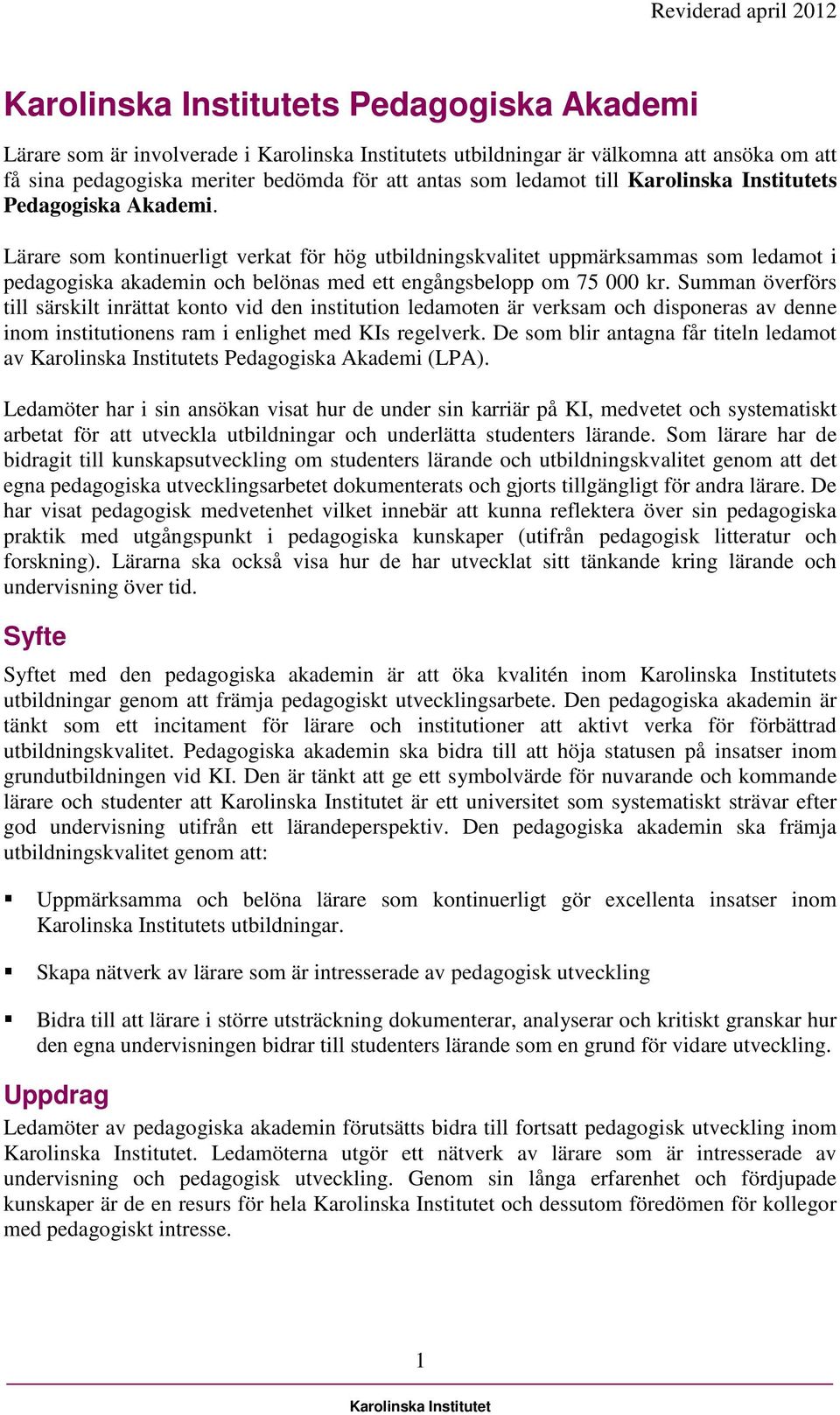 Summan överförs till särskilt inrättat konto vid den institution ledamoten är verksam och disponeras av denne inom institutionens ram i enlighet med KIs regelverk.