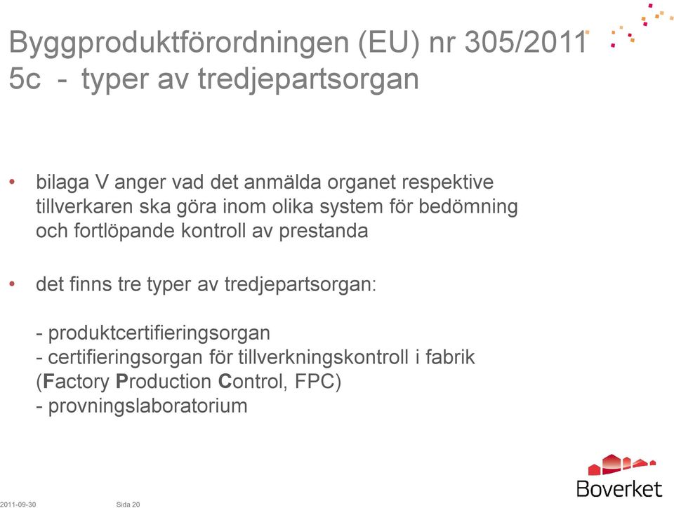 typer av tredjepartsorgan: -produktcertifieringsorgan -certifieringsorgan för