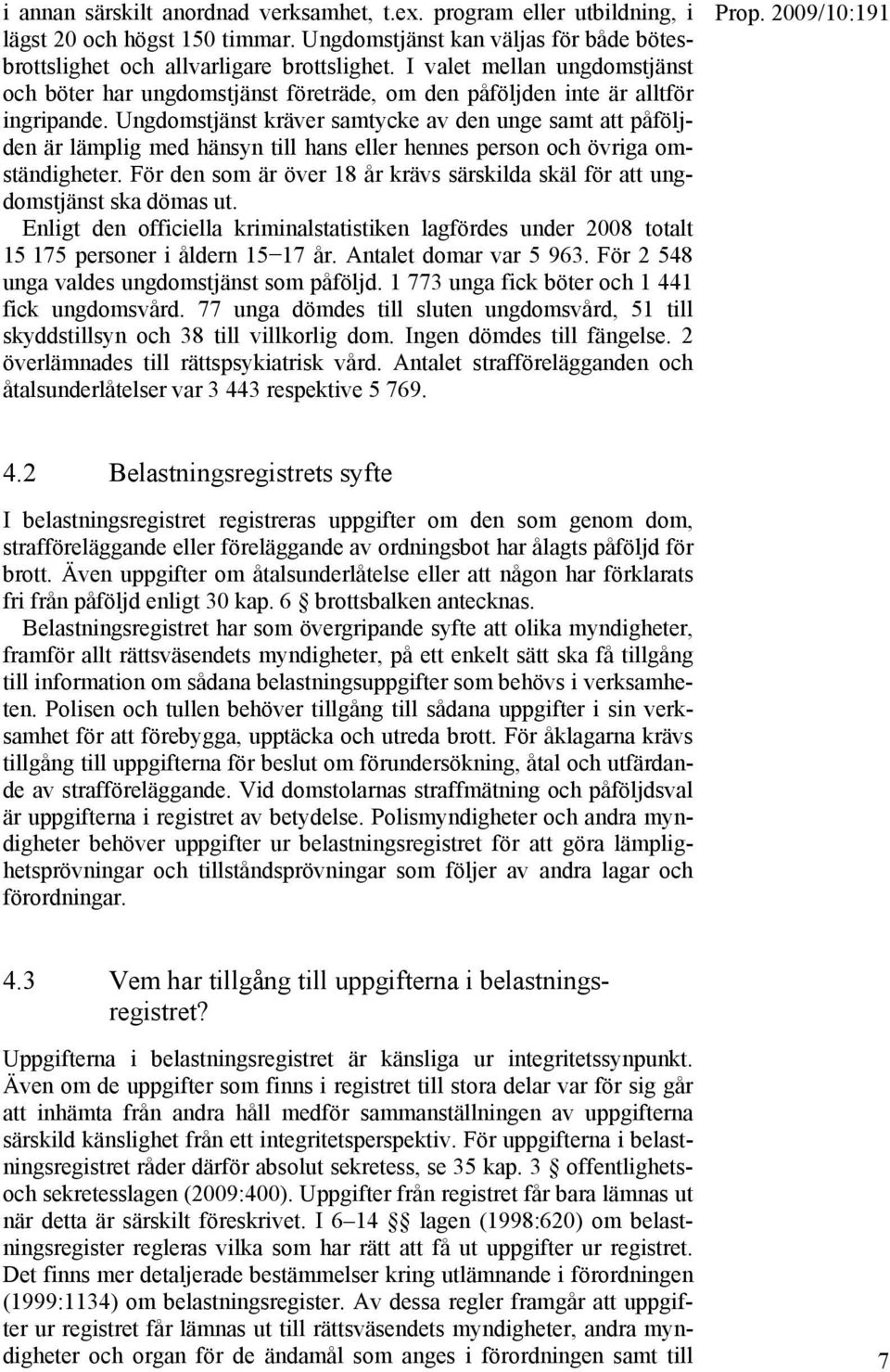 Ungdomstjänst kräver samtycke av den unge samt att påföljden är lämplig med hänsyn till hans eller hennes person och övriga omständigheter.