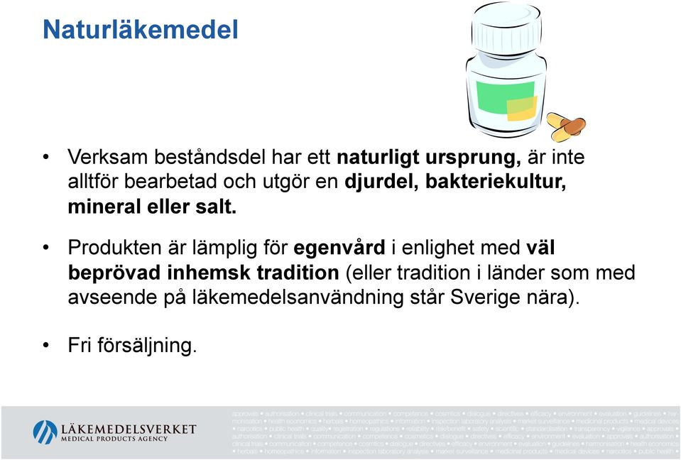 Produkten är lämplig för egenvård i enlighet med väl beprövad inhemsk tradition