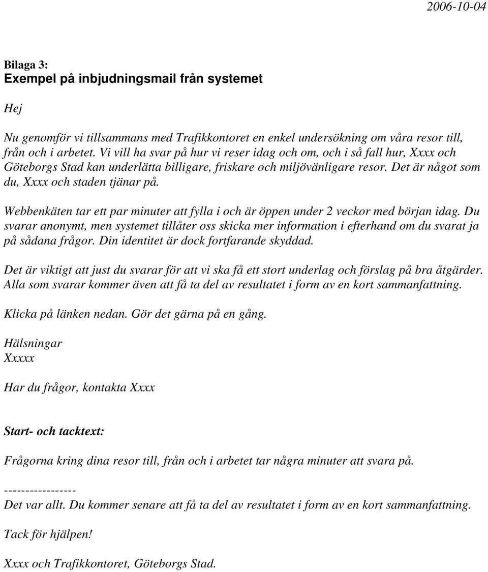 Webbenkäten tar ett par minuter att fylla i och är öppen under 2 veckor med början idag.