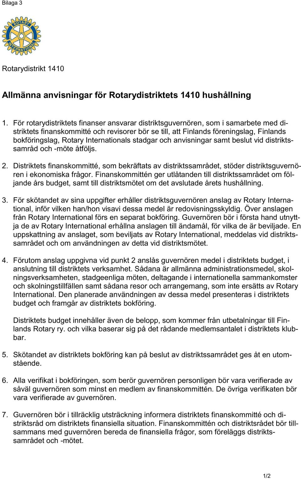 Internationals stadgar och anvisningar samt beslut vid distriktssamråd och -möte åtföljs. 2.