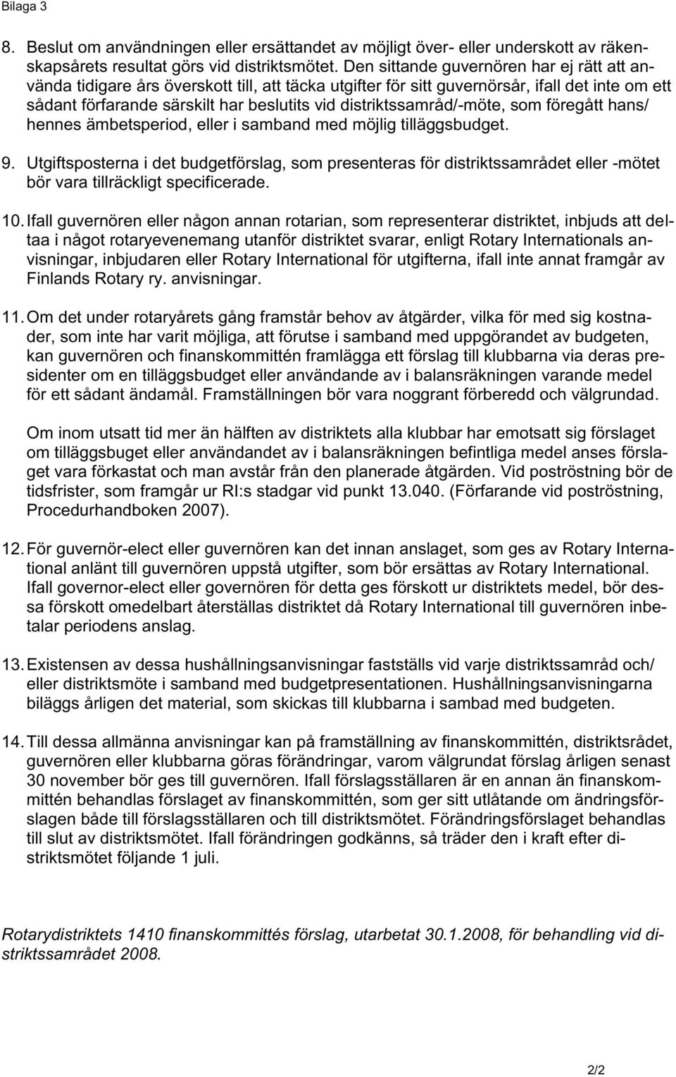 distriktssamråd/-möte, som föregått hans/ hennes ämbetsperiod, eller i samband med möjlig tilläggsbudget. 9.