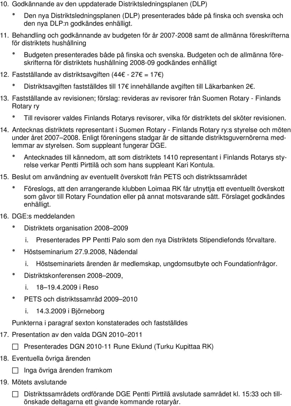 Budgeten och de allmänna föreskrifterna för distriktets hushållning 2008-09 godkändes enhälligt 12.