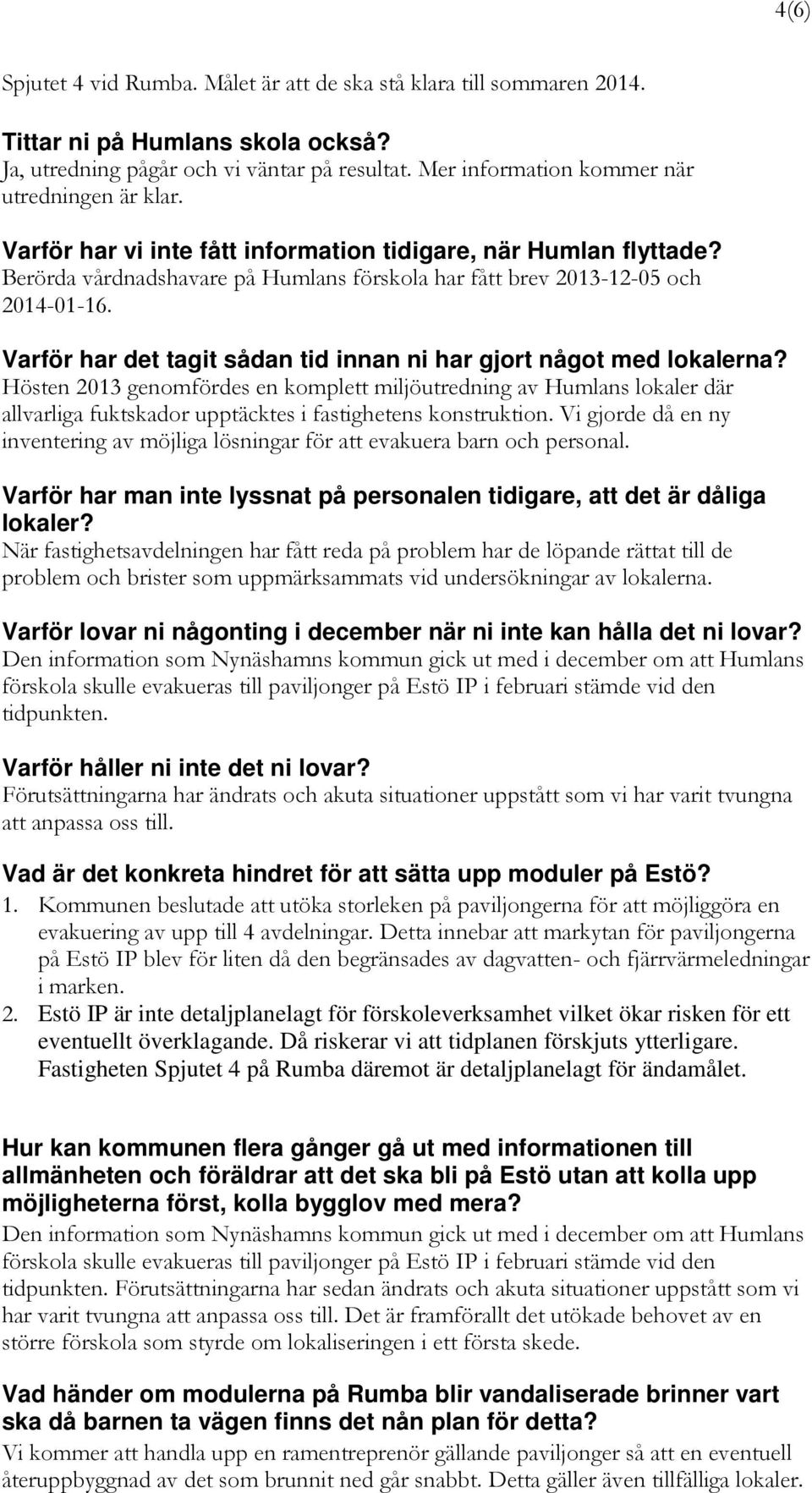 Varför har det tagit sådan tid innan ni har gjort något med lokalerna?