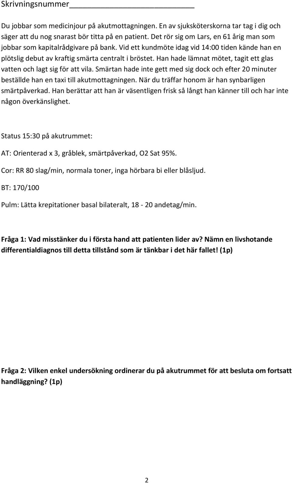 Han hade lämnat mötet, tagit ett glas vatten och lagt sig för att vila. Smärtan hade inte gett med sig dock och efter 20 minuter beställde han en taxi till akutmottagningen.