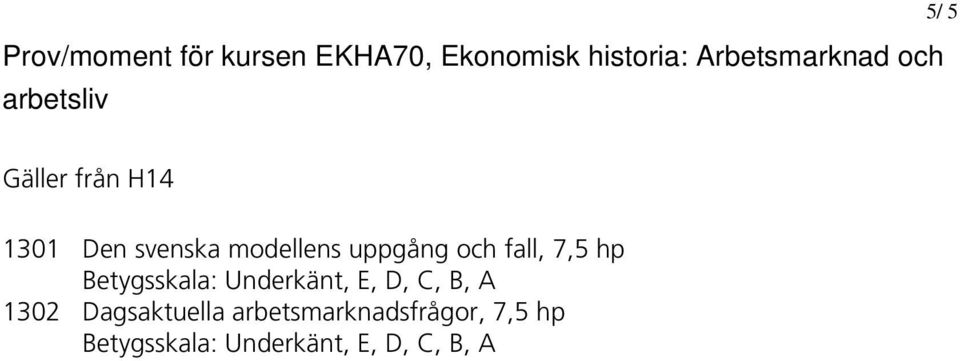 och fall, 7,5 hp Betygsskala: Underkänt, E, D, C, B, A 1302