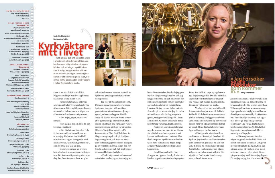 Hopp trffar Ingrid Odn fr att prata om vilka valmjligheter Hon r en riktig Uppsalatjej. Uppvxt 13 | hopp. I Helga Trefaldighets kyrka finns sedan ett r. vad vljer du - Svenska kyrkan