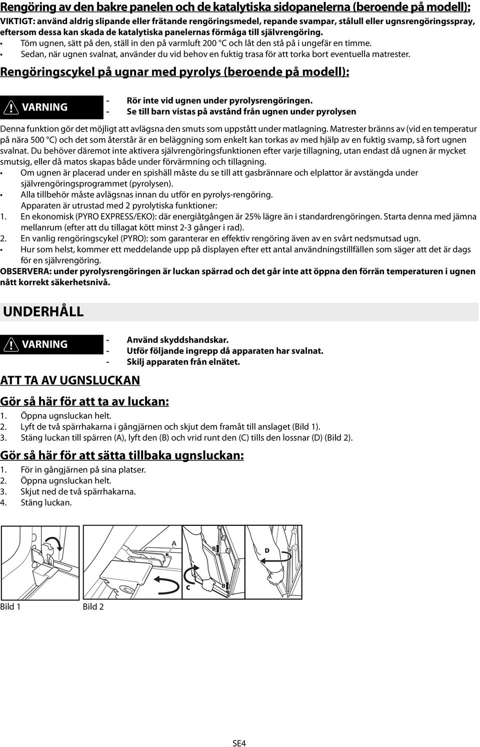 Sedan, när ugnen svalnat, använder du vid behov en fuktig trasa för att torka bort eventuella matrester.