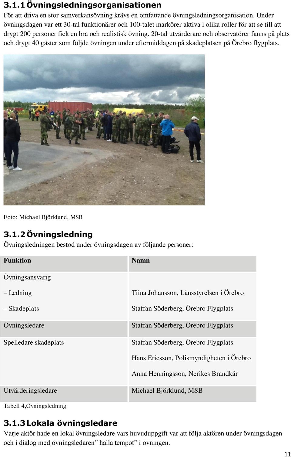 20-tal utvärderare och observatörer fanns på plats och drygt 40 gäster som följde övningen under eftermiddagen på skadeplatsen på Örebro flygplats. Foto: Michael Björklund, MSB 3.1.