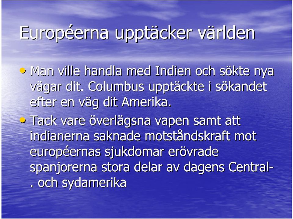 Tack vare överlägsna vapen samt att indianerna saknade motståndskraft mot