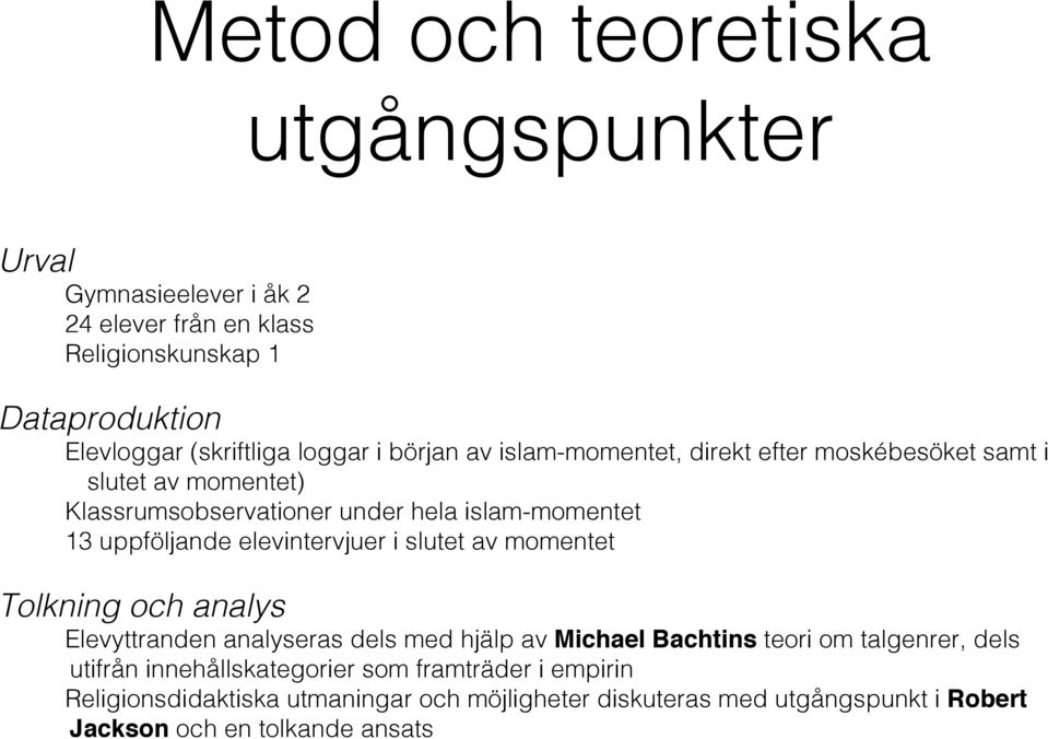 elevintervjuer i slutet av momentet Tolkning och analys Elevyttranden analyseras dels med hjälp av Michael Bachtins teori om talgenrer, dels utifrån