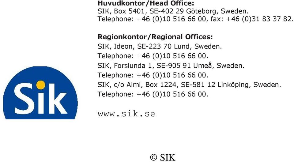 Regionkontor/Regional Offices: SIK, Ideon, SE-223 70 Lund, Sweden. Telephone: +46 (0)10 516 66 00.