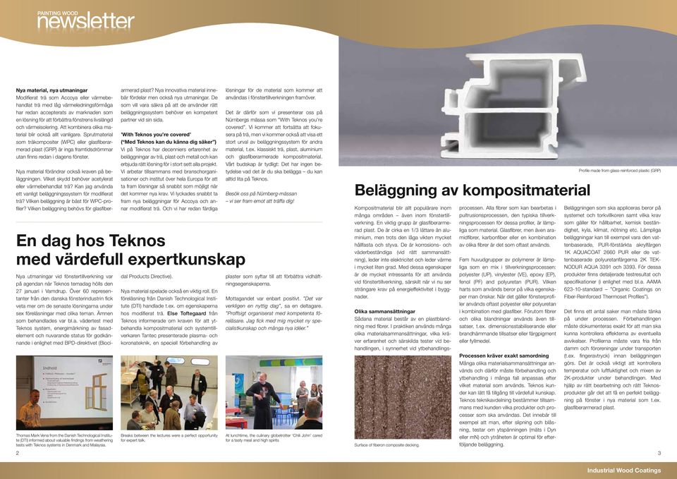 Sprutmaterial som träkompositer (WPC) eller glasfiberarmerad plast (GRP) är inga framtidsdrömmar utan finns redan i dagens fönster. Nya material förändrar också kraven på beläggningen.