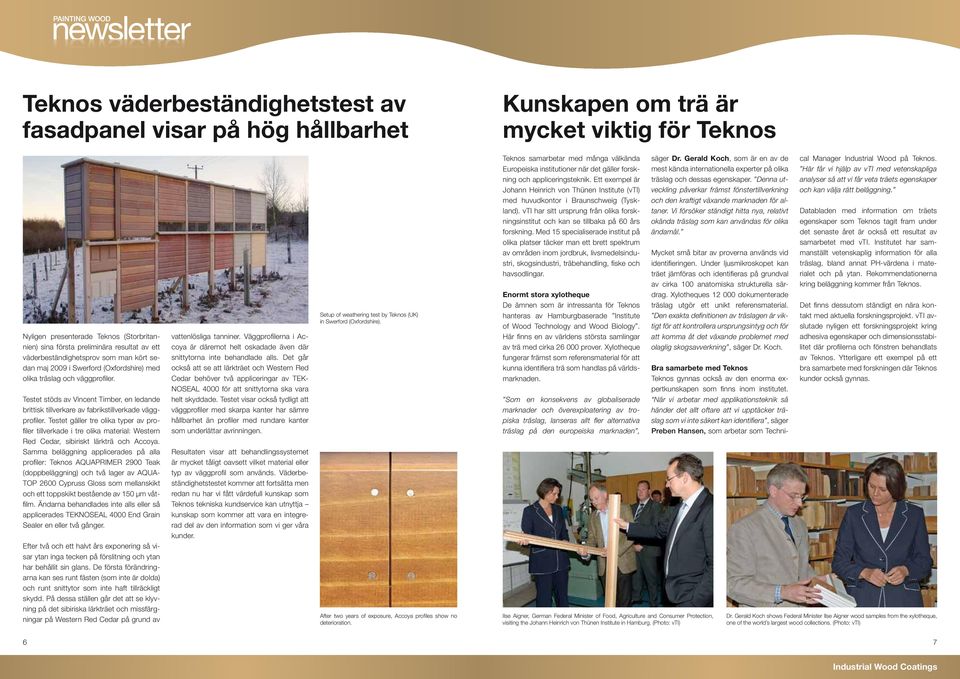 Testet stöds av Vincent Timber, en ledande brittisk tillverkare av fabrikstillverkade väggprofiler.