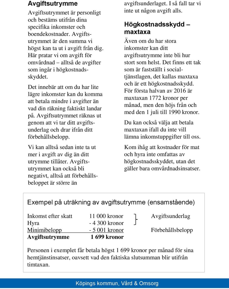 Det innebär att om du har lite lägre inkomster kan du komma att betala mindre i avgifter än vad din räkning faktiskt landar på.