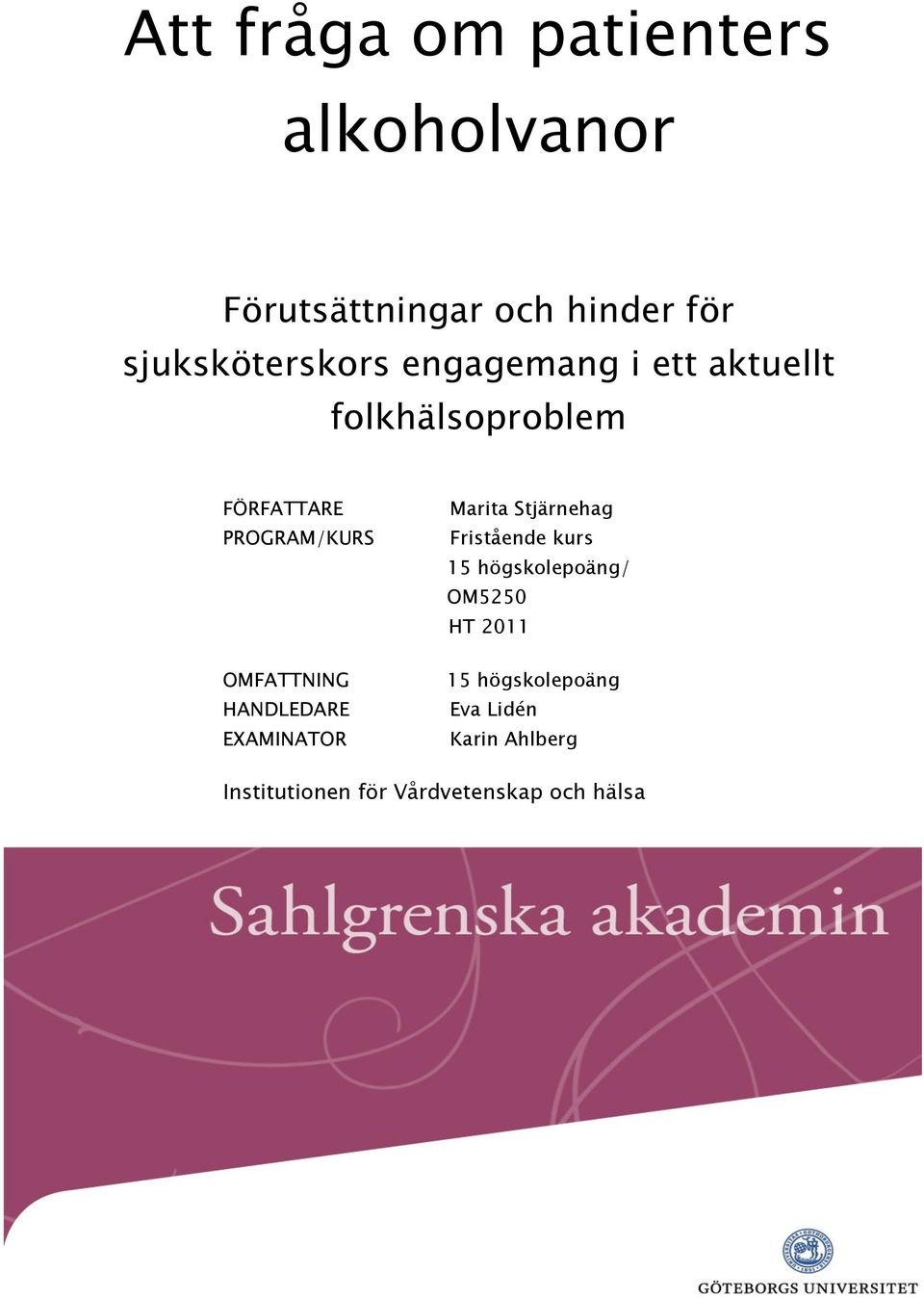 HANDLEDARE EXAMINATOR Marita Stjärnehag Fristående kurs 15 högskolepoäng/ OM5250 HT