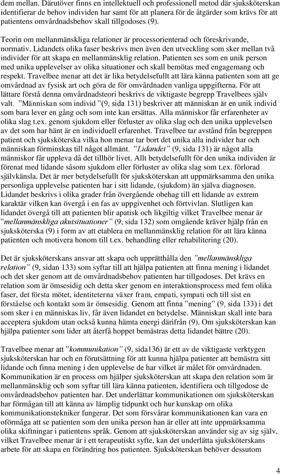 tillgodoses (9). Teorin om mellanmänskliga relationer är processorienterad och föreskrivande, normativ.