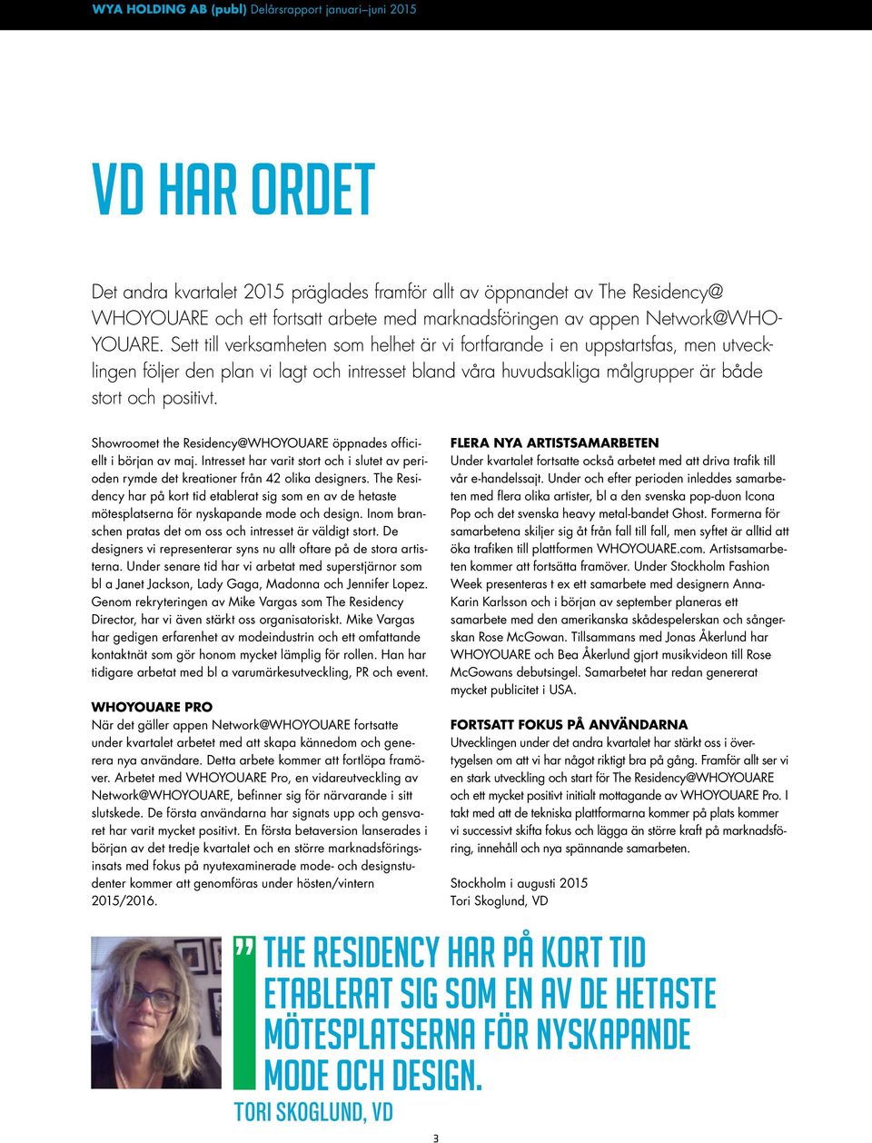 Showroomet the Residency@WHOYOUARE öppnades officiellt i början av maj. Intresset har varit stort och i slutet av perioden rymde det kreationer från 42 olika designers.