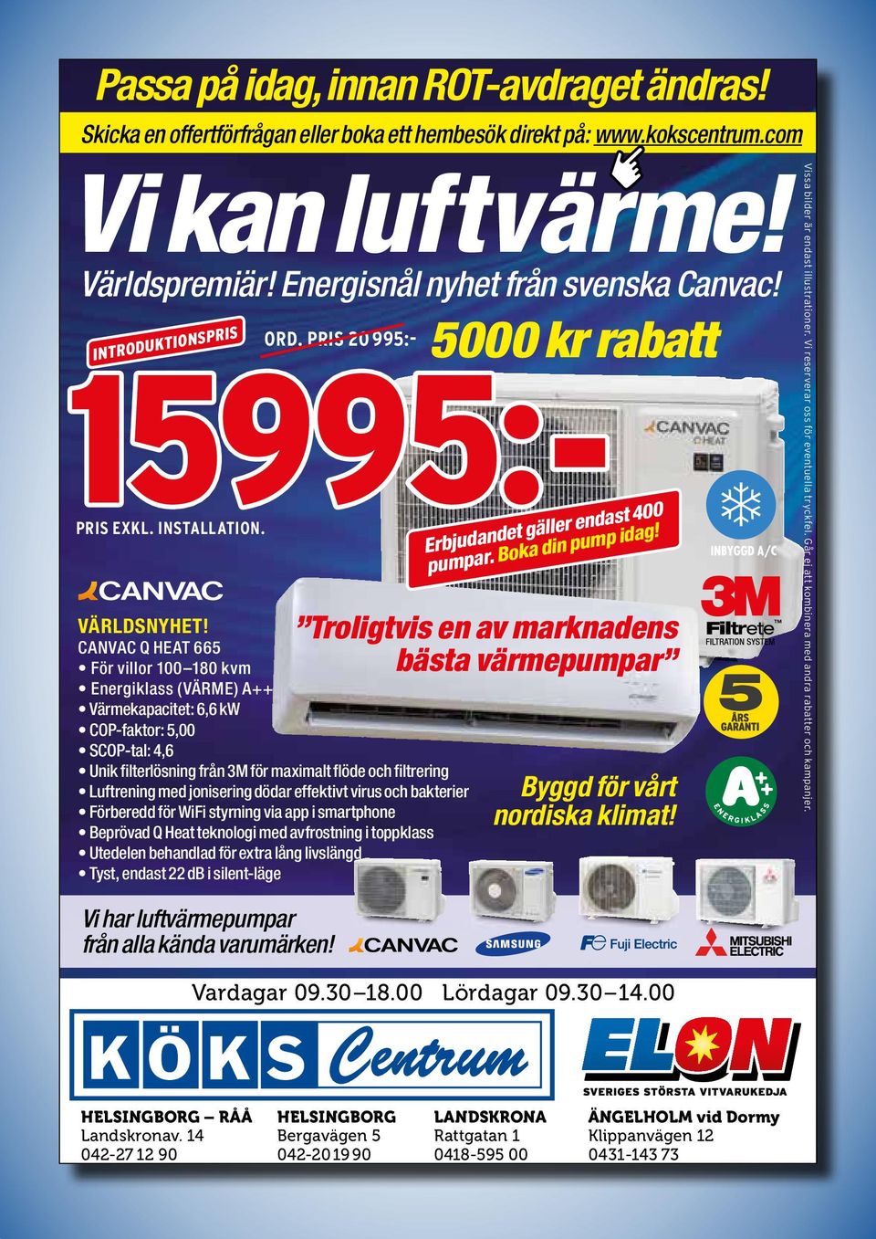CANVAC Q HEAT 665 För villor 100 180 kvm Energiklass (VÄRME) A++ Värmekapacitet: 6,6 kw COP-faktor: 5,00 SCOP-tal: 4,6 Unik filterlösning från 3M för maximalt flöde och filtrering Luftrening med