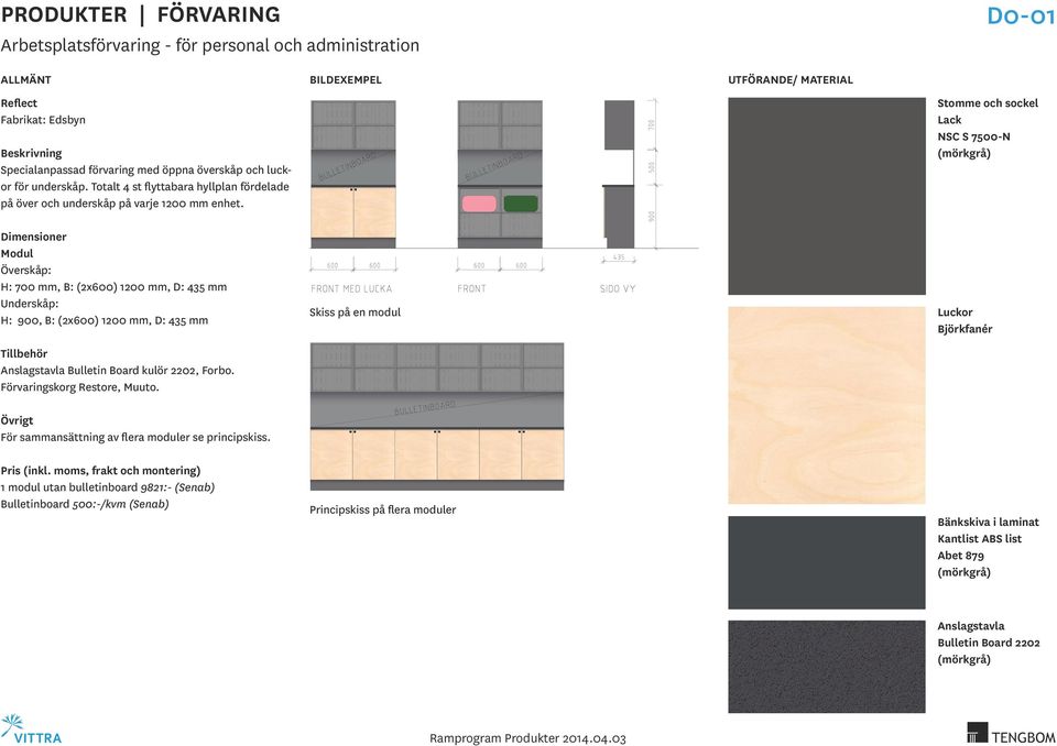 Stomme och sockel Lack NSC S 7500N (mörkgrå) Modul Överskåp: H: 700 mm, B: (2x600) 1200 mm, D: 435 mm Underskåp: H: 900, B: (2x600) 1200 mm, D: 435 mm Anslagstavla Bulletin Board kulör 2202,