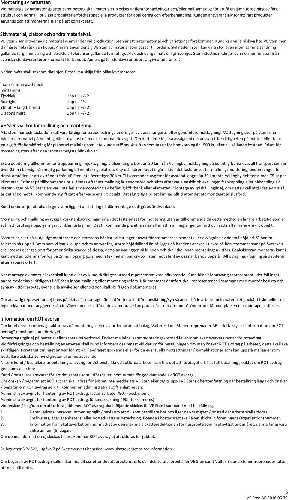 Skivmaterial, plattor och andra materialval. VE Sten visar prover av de material vi använder vid produktion. Sten är ett naturmaterial och variationer förekommer.