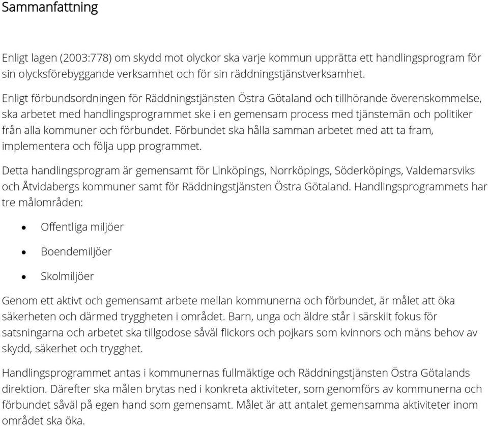 kommuner och förbundet. Förbundet ska hålla samman arbetet med att ta fram, implementera och följa upp programmet.