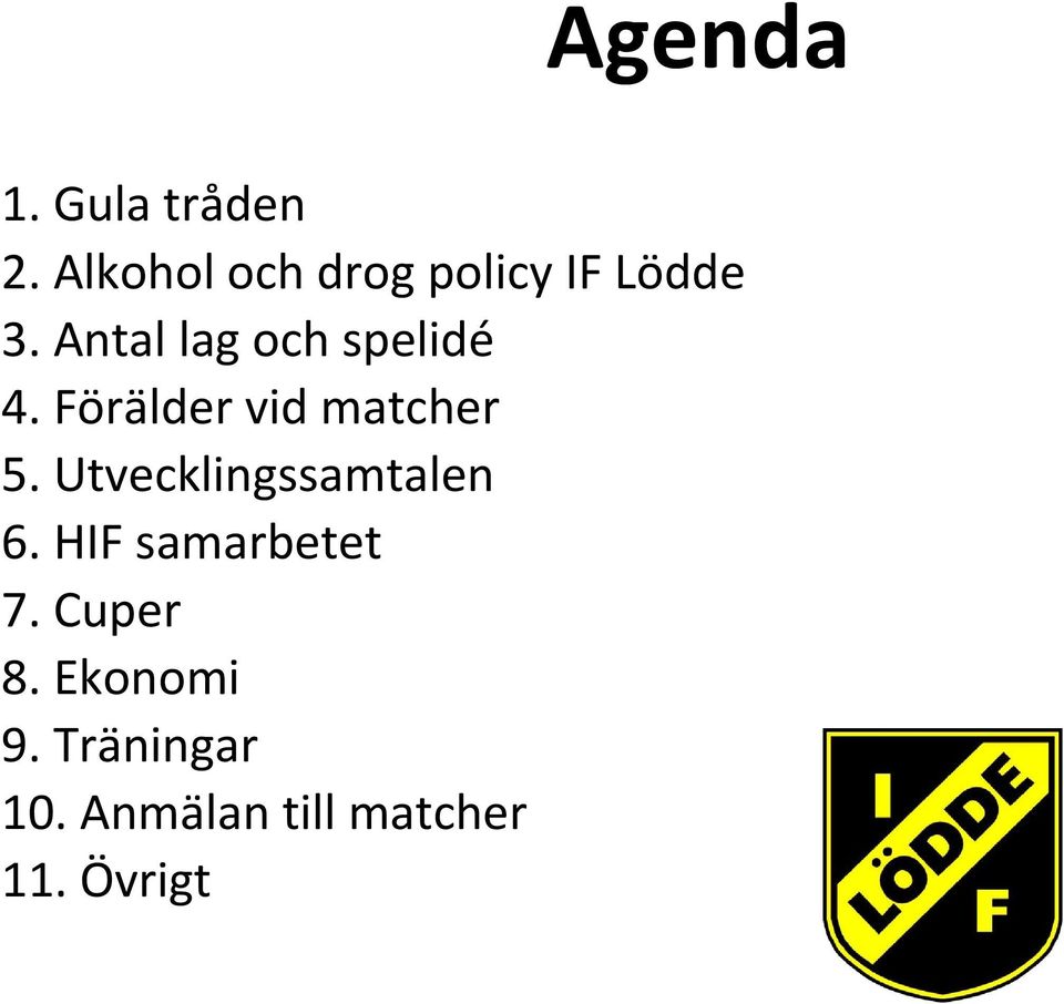 Antal lag och spelidé 4. Förälder vid matcher 5.