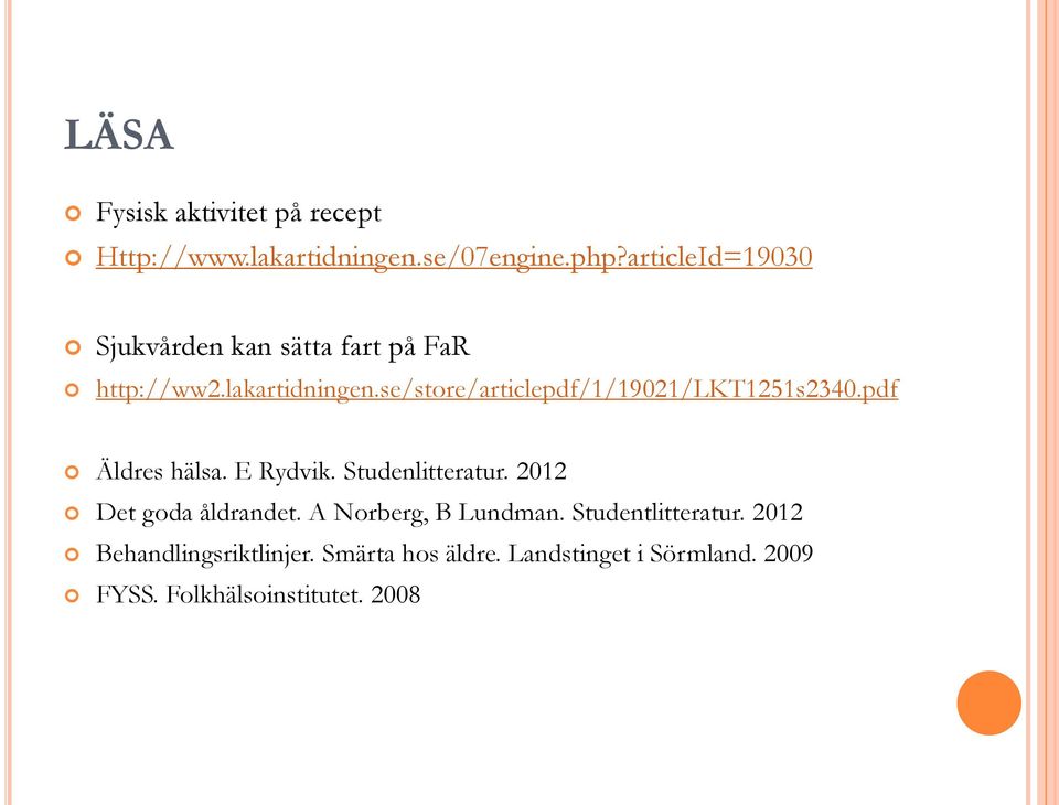 se/store/articlepdf/1/19021/lkt1251s2340.pdf Äldres hälsa. E Rydvik. Studenlitteratur.