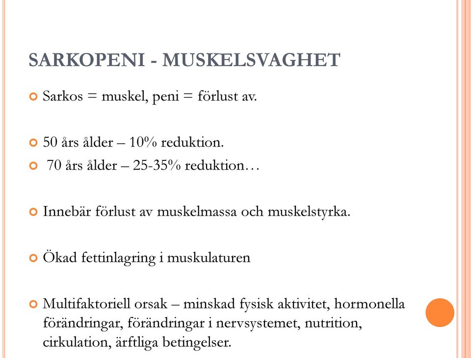 70 års ålder 25-35% reduktion Innebär förlust av muskelmassa och muskelstyrka.