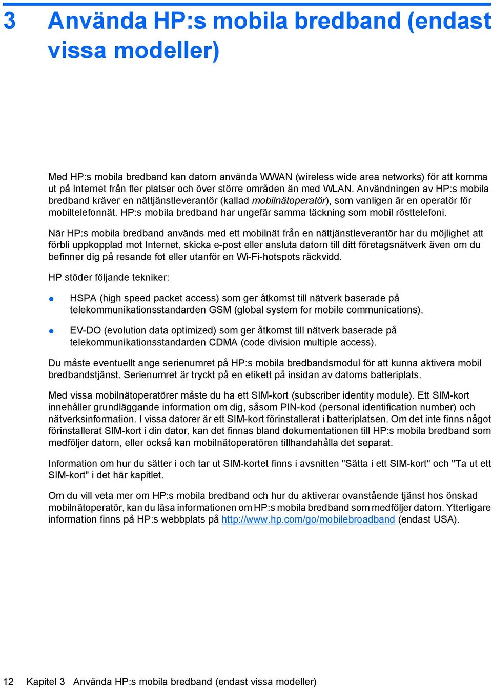 HP:s mobila bredband har ungefär samma täckning som mobil rösttelefoni.