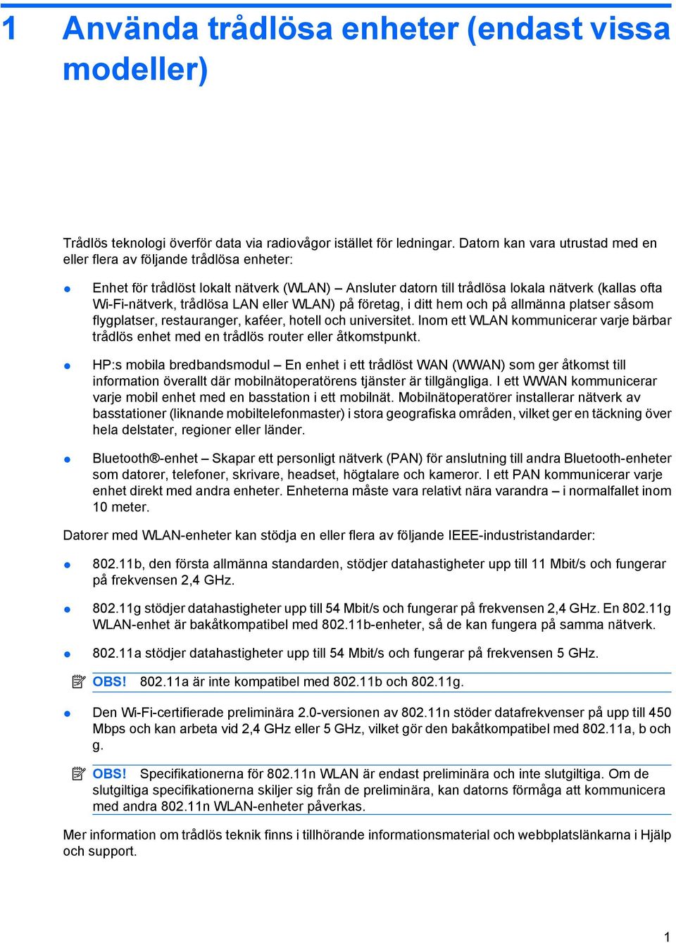 LAN eller WLAN) på företag, i ditt hem och på allmänna platser såsom flygplatser, restauranger, kaféer, hotell och universitet.