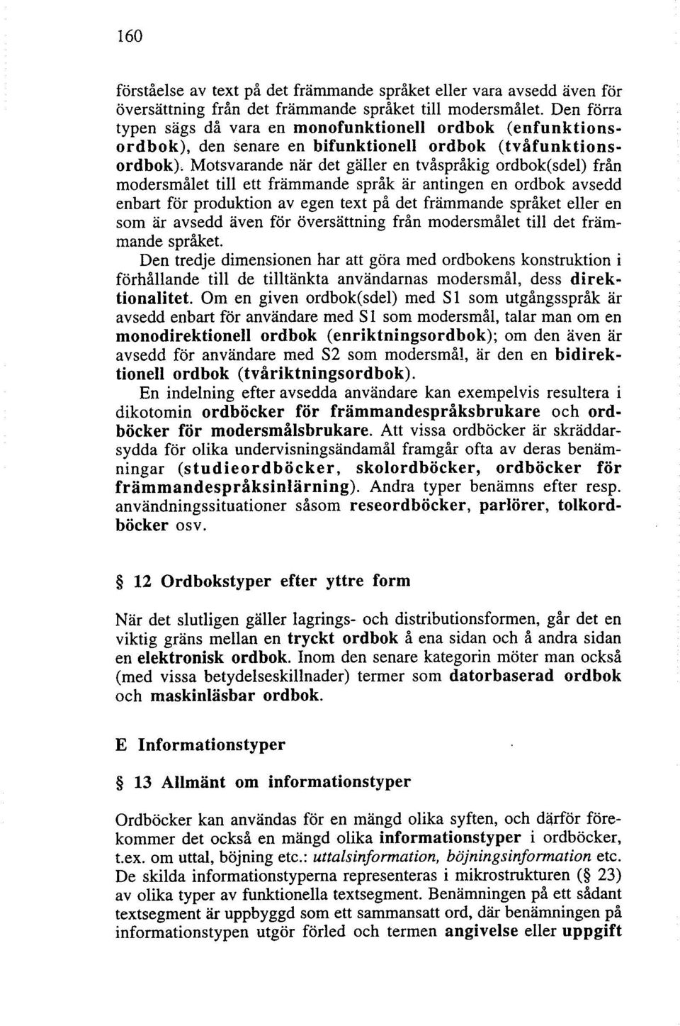 modersmålet till ett främmande språk är antingen en ordbok avsedd enbart för produktion av egen text på det främmande språket eller en som är avsedd även för översättning från modersmålet till det