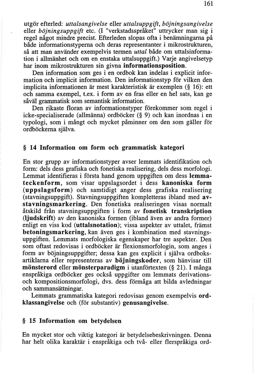en enstaka uttalsuppgift.) Varje angivelsetyp har inom mikrostrukturen sin givna informationsposition. Den information som ges i en ordbok kan indelas i explicit information och implicit information.