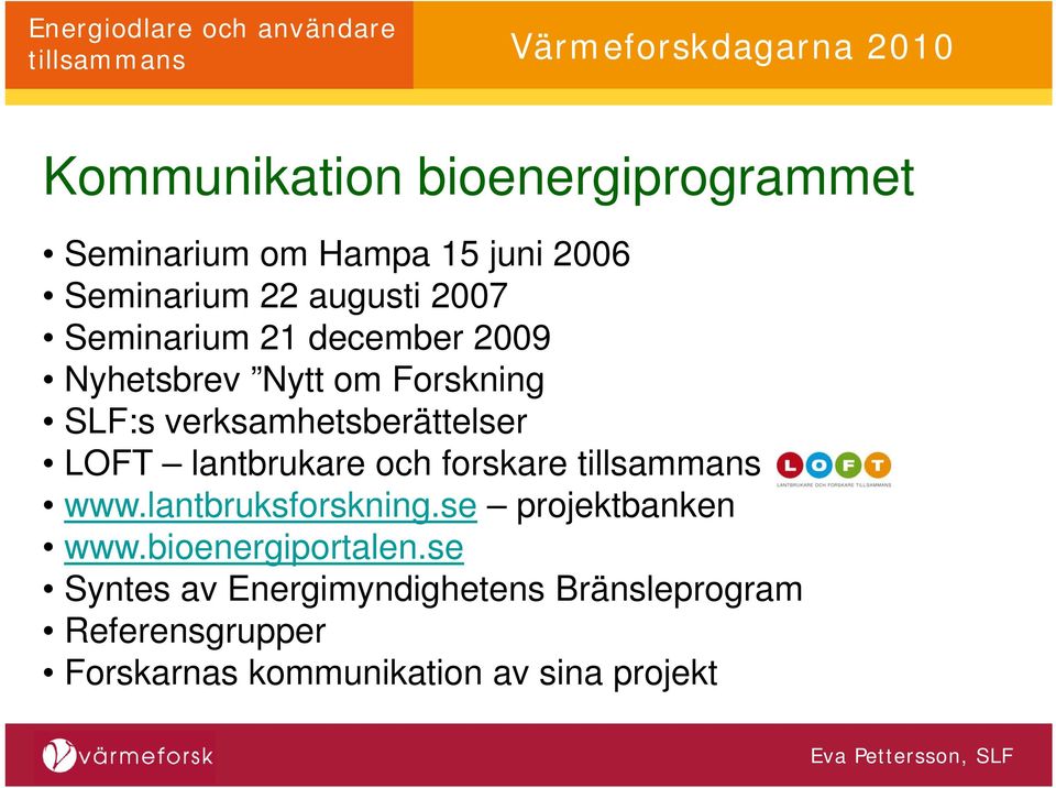 lantbrukare och forskare www.lantbruksforskning.se projektbanken www.bioenergiportalen.