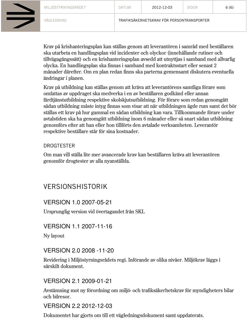 En handlingsplan ska finnas i samband med kontraktsstart eller senast 2 månader därefter. Om en plan redan finns ska parterna gemensamt diskutera eventuella ändringar i planen.